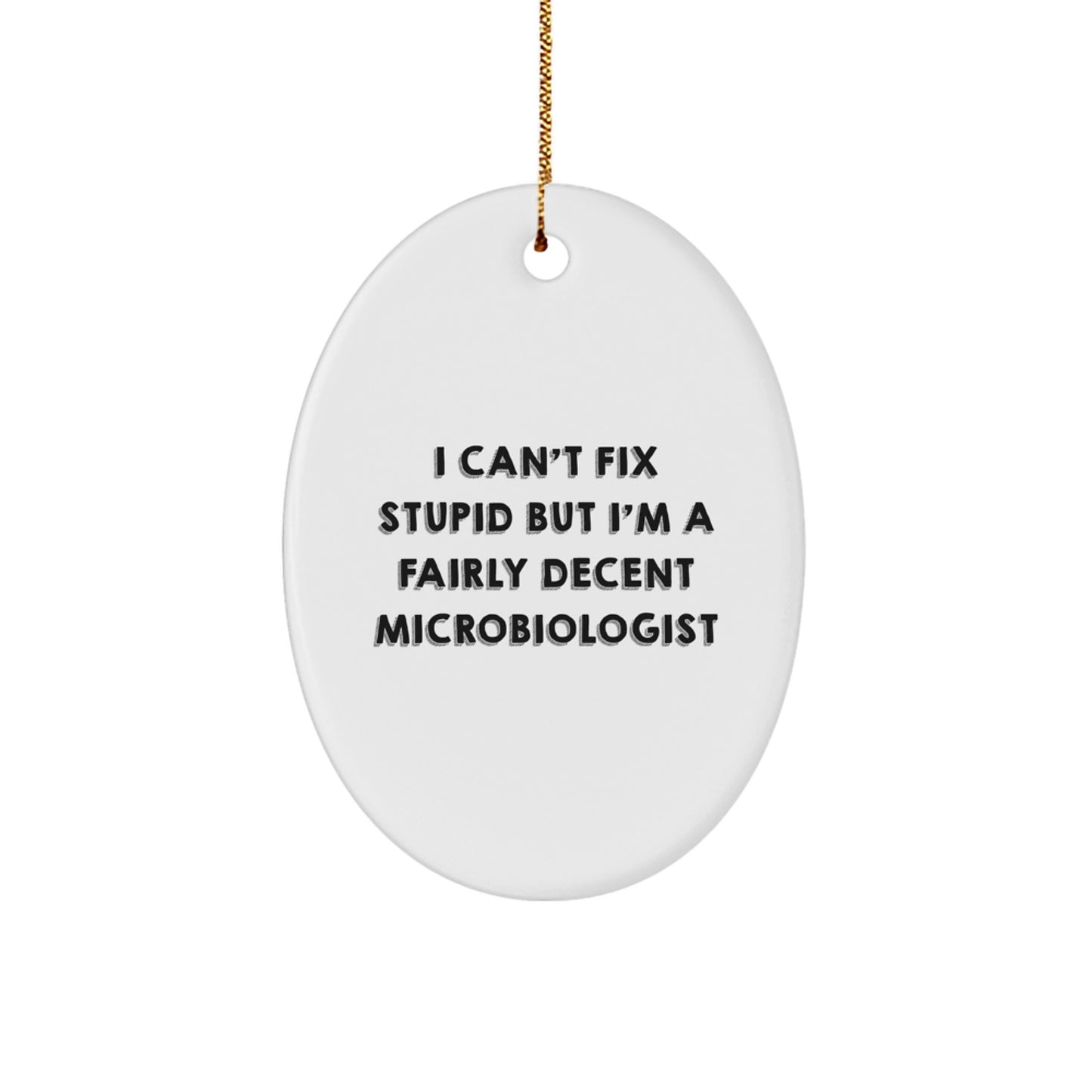 Funny Microbiologist Gifts from Family - I Can't Fix Stupid But I'm A Fairly Decent Microbiologist Oval Ornament for Christmas - Image 1