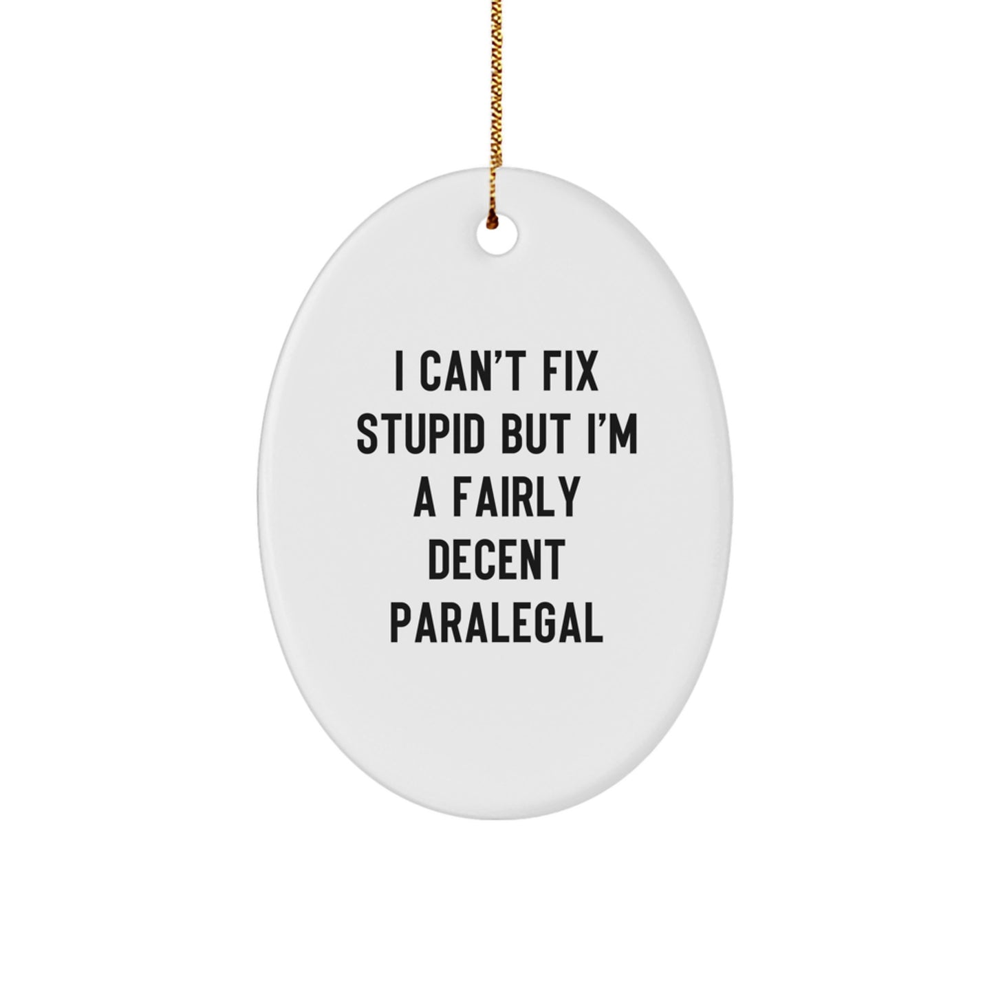 Funny Paralegal Gifts for Christmas - 'I Can't Fix Stupid But I'm A Fairly Decent Paralegal' Oval Ornament, Gifts from Friends, Coworkers, or Family - Image 1