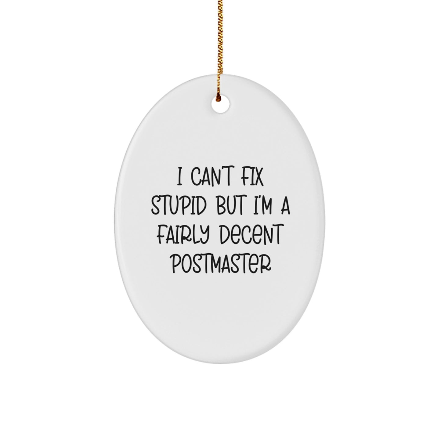 Funny Postmaster Oval Ornament Gifts from Friends for Christmas - 'I Can't Fix Stupid But I'm A Fairly Decent Postmaster' Quote - Image 1
