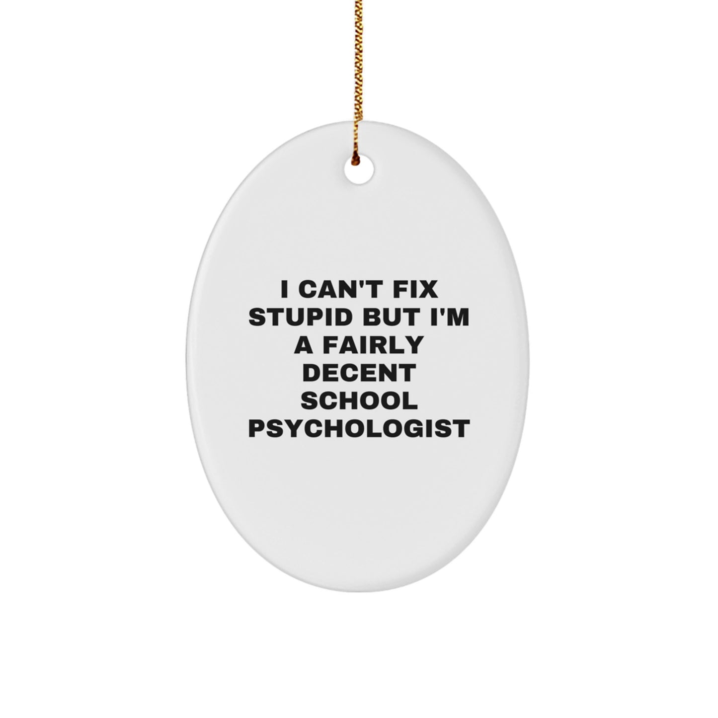 Funny School Psychologist Oval Ornament Gifts from Friends for Christmas - 'I Can't Fix Stupid' - Image 1