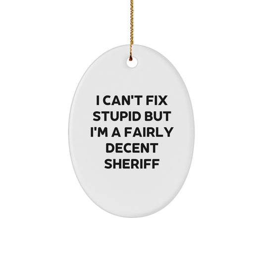 Sheriff Gifts from Friends - I Can't Fix Stupid But I'm A Fairly Decent Sheriff Oval Ornament for Men, Women, Family, Coworkers - Christmas Unique Sheriff Sheriff Ornament - Image 1