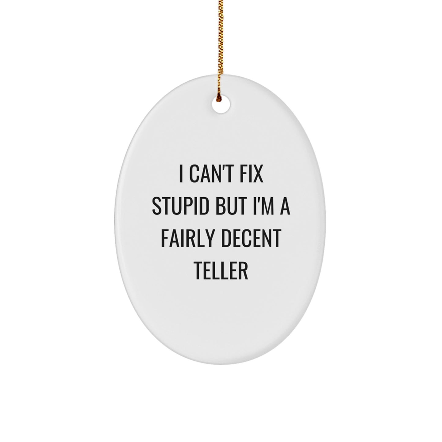 Funny Teller Gifts from Friends - Oval Ornament I Can't Fix Stupid But I'm A Fairly Decent Teller for Christmas - Image 1