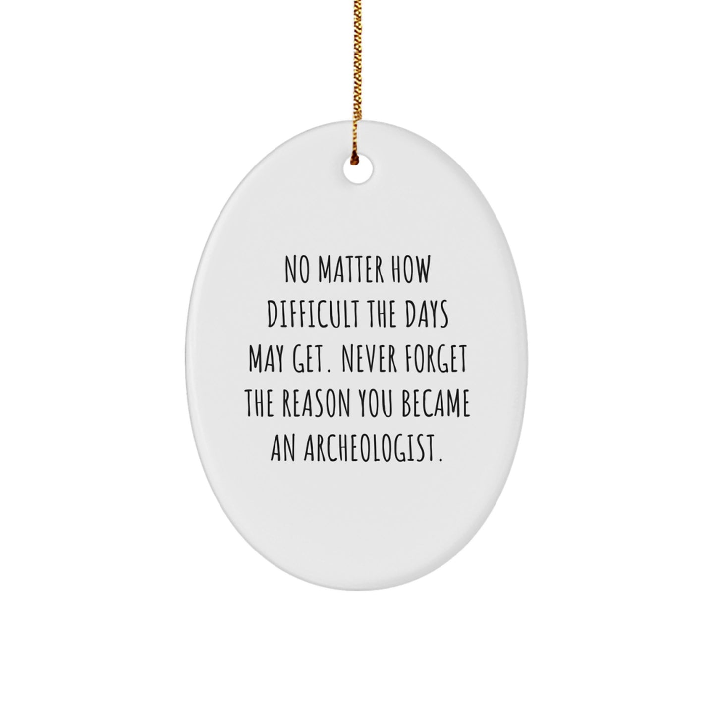 Archeologist Gifts from Friends, Inspirational Oval Ornament for Christmas, Remember Why You Became an Archeologist, Gifts for Archeologists, Unique Christmas Unique Gifts from Family - Image 1