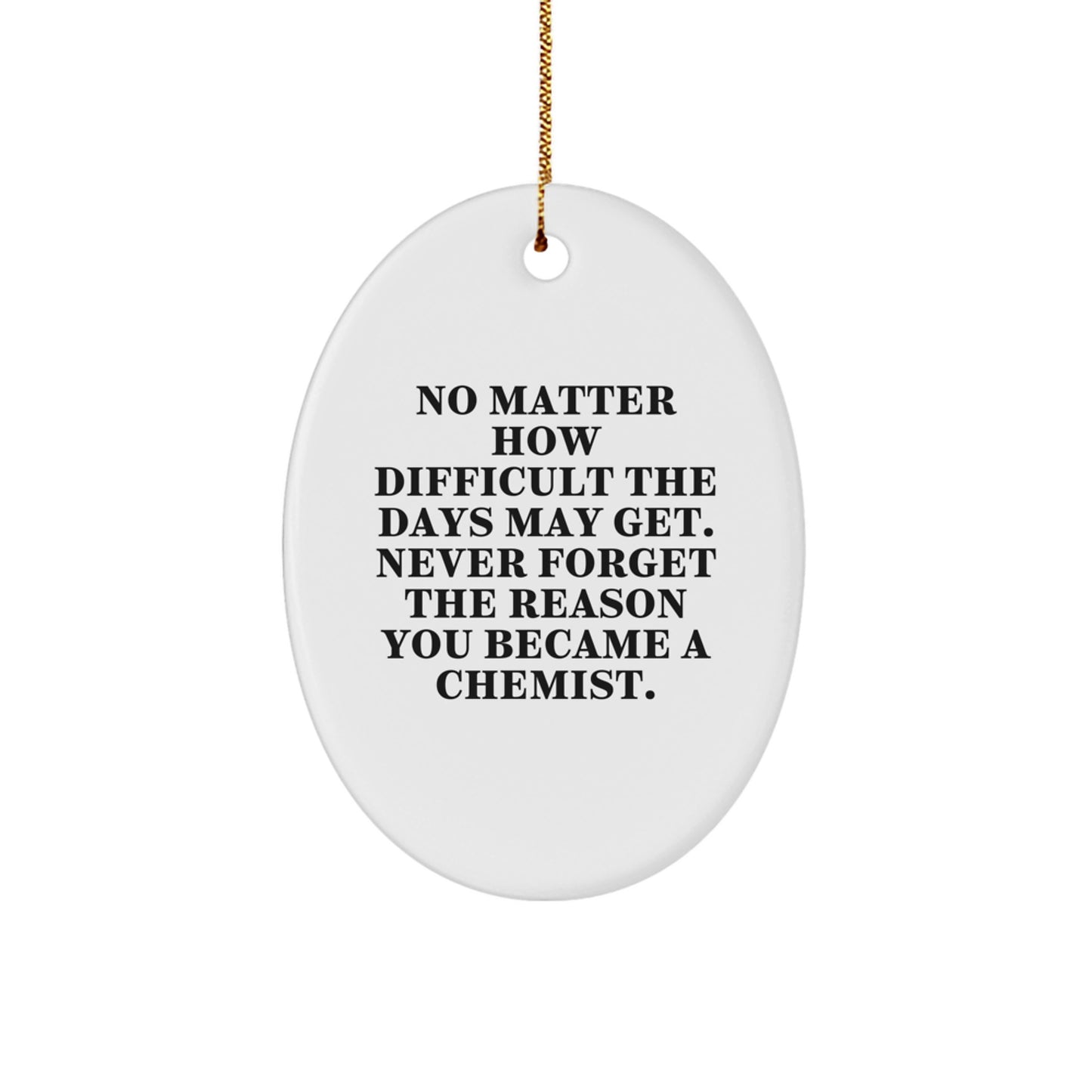 Chemist Gifts from Friends, Christmas Unique Oval Ornament for Men and Women, No Matter How Difficult The Days May Get. - Image 1