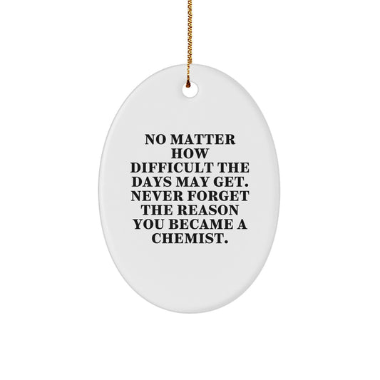 Chemist Gifts from Friends, Christmas Unique Oval Ornament for Men and Women, No Matter How Difficult The Days May Get. - Image 1