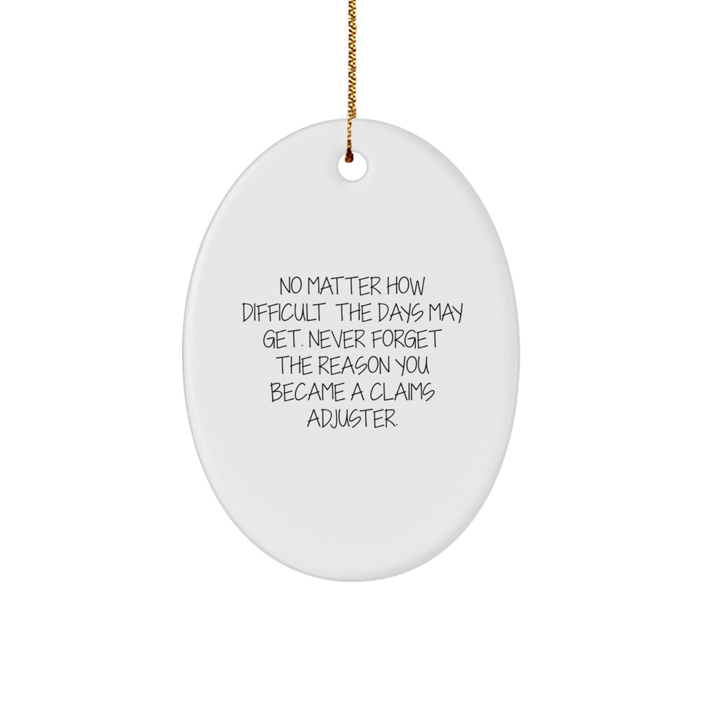 Gifts from Friends and Family for Claims Adjuster, Inspirational Oval Ornament, Funny Quote 'No Matter How Difficult The Days May Get', Christmas Unique Gifts - Image 1