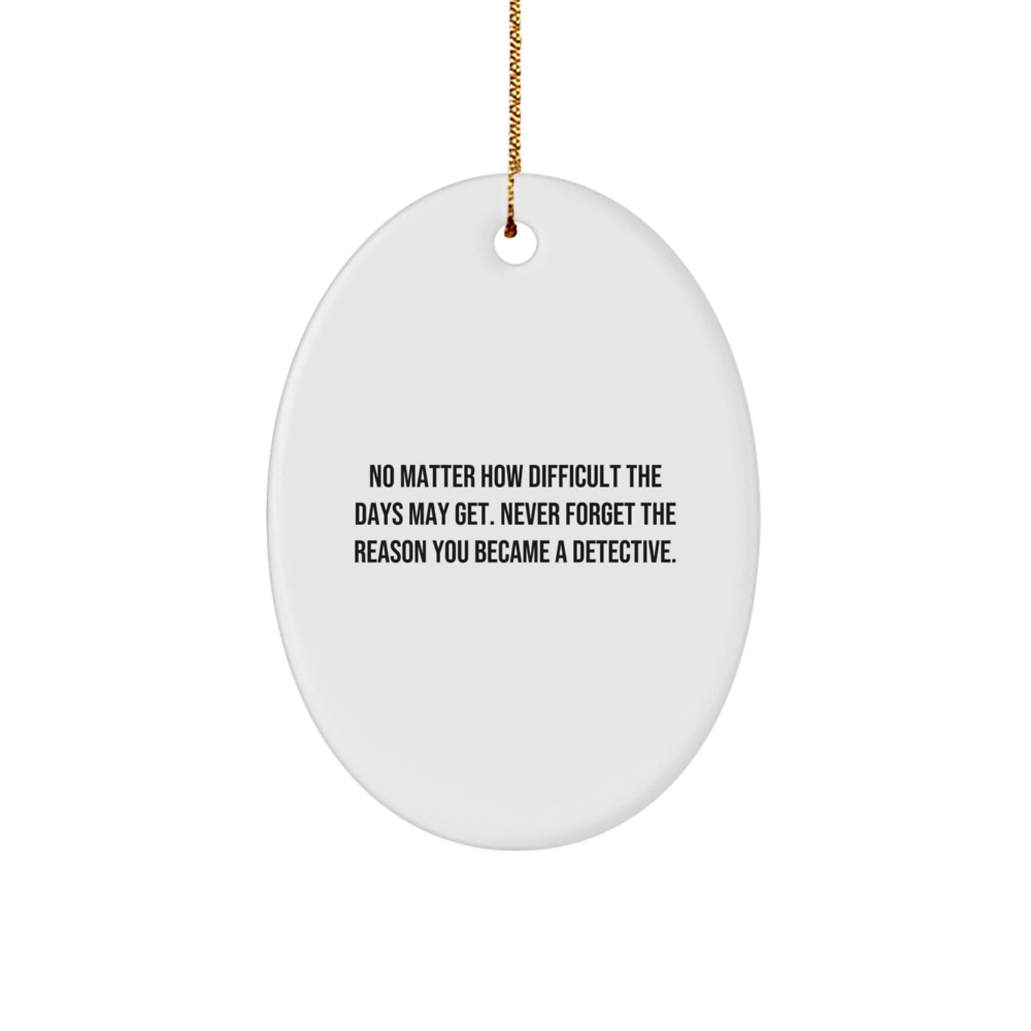 Detective Gifts from Men - Oval Ornament for Christmas - 'No Matter How Difficult...', Gifts for Detective - Image 1