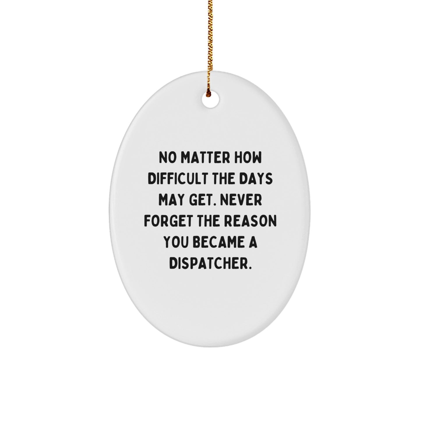 Dispatcher Inspirational Gift for Friends from Men - Christmas Unique Oval Ornament - Image 1