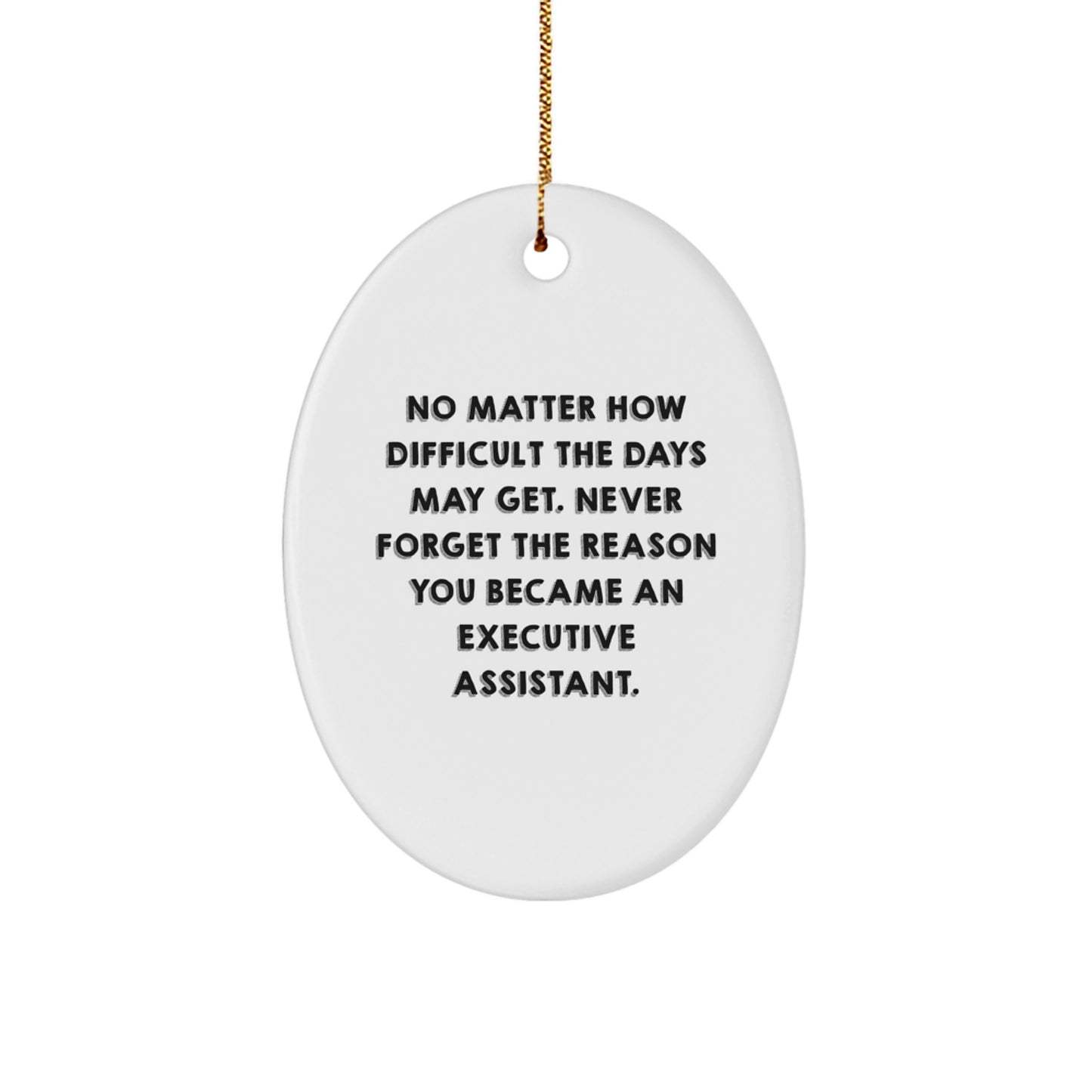 Gifts from Family, Friends, or Coworkers - Inspirational Executive Assistant Oval Ornament - 'No Matter How Difficult The Days May Get...' - Christmas Unique Gifts - Image 1