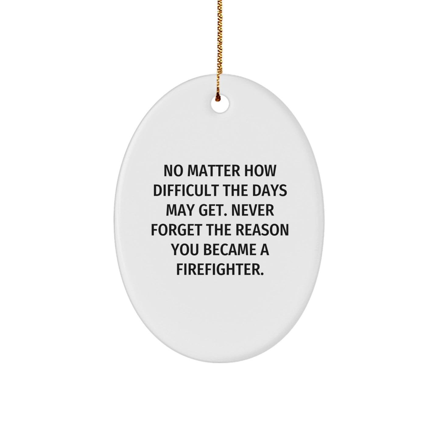 Firefighter Oval Ornament, Funny Inspirational Gift for Men, 'No Matter How Difficult...' from Family, Friends or Coworkers, Perfect for Christmas - Image 1