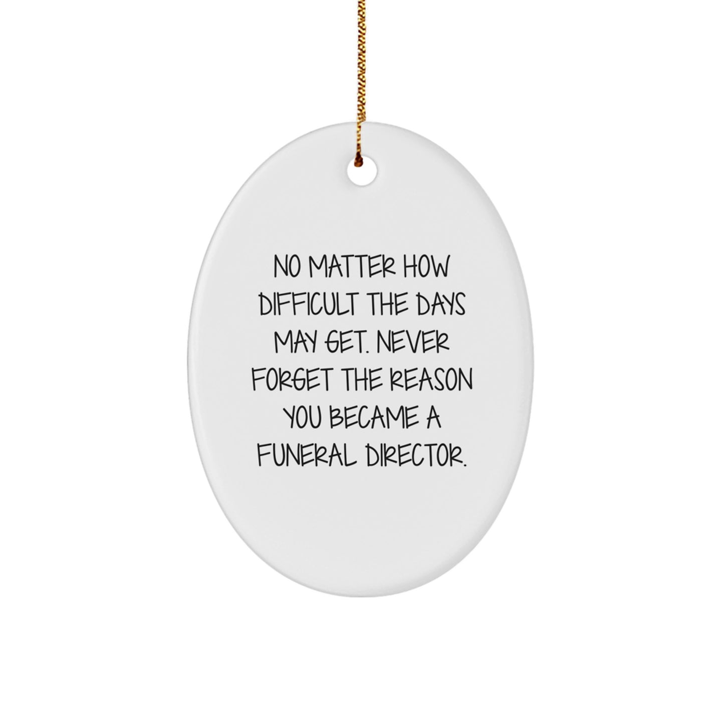 Gifts from Friends, Family, or Coworkers to Funeral Directors - 'No Matter How Difficult...' Oval Ornament, Funny Inspirational Quote for Christmas, Durable MDF with High-Gloss Finish - Image 1