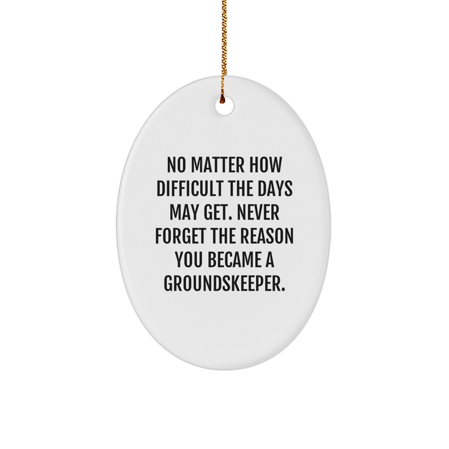 groundskeeper Inspiration Christmas Unique Gifts for Men from Friends, Funny Oval Ornament with Inspirational Quote - Image 1