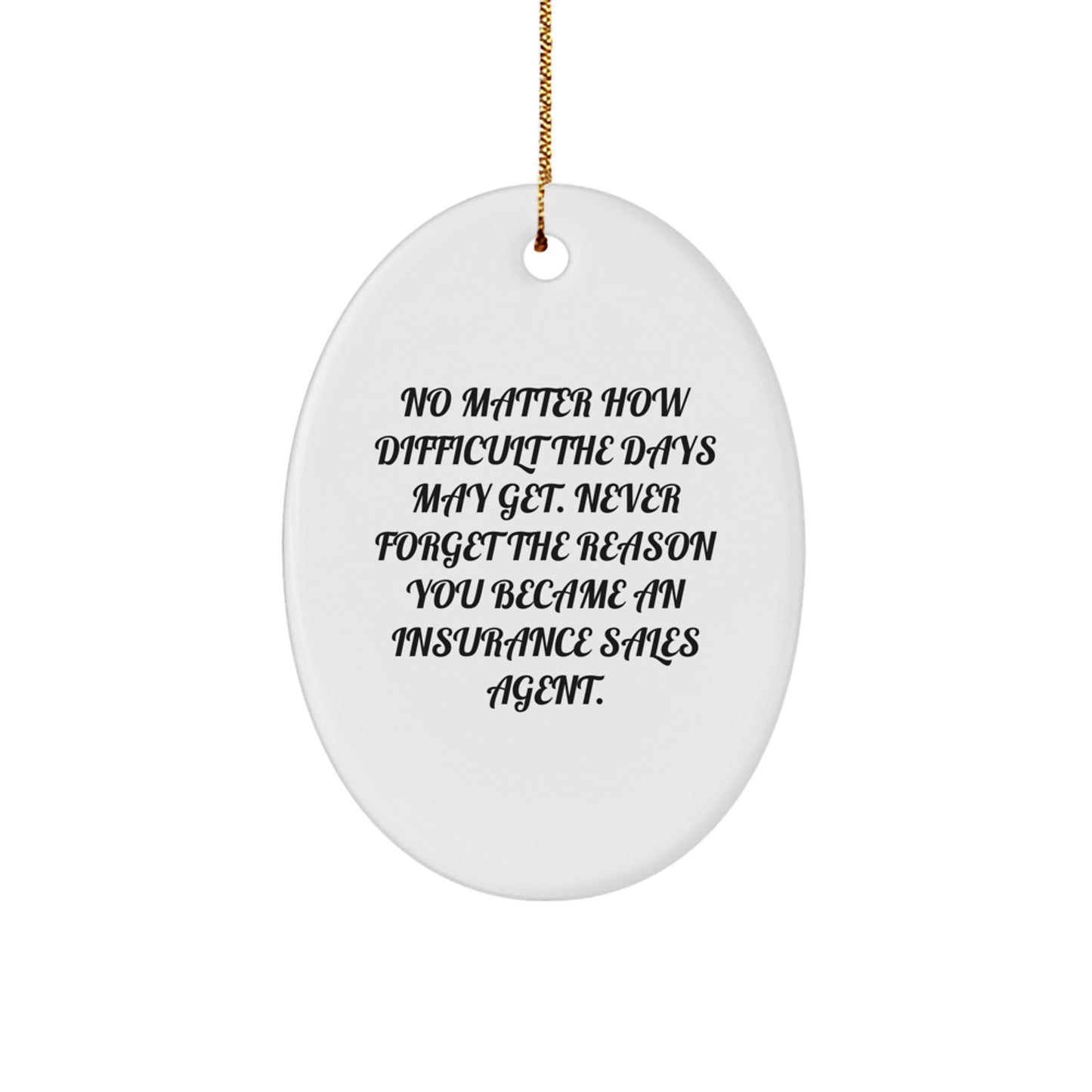 Insurance Sales Agent Oval Ornament Gifts from Family, Friends, or Coworkers - 'Never Forget The Reason You Became An Insurance Sales Agent.' - Image 1