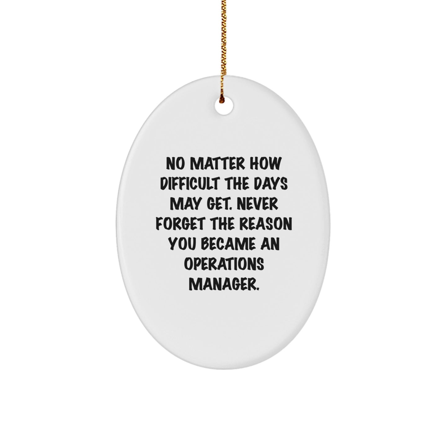 Inspirational Gifts from Friends for Operations Manager Oval Ornament - No Matter How Difficult, Never Forget Why - Christmas Unique Gifts - Image 1