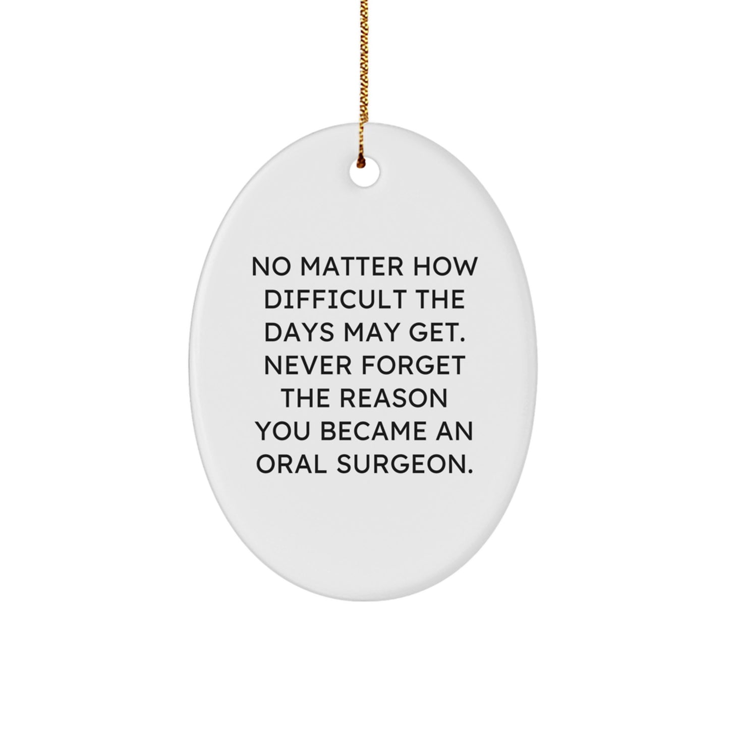 Oral Surgeon Gifts from Friends, Inspirational Oval Ornament for Him Her, 'No Matter How Difficult...' Christmas Unique Gifts for Oral Surgeon - Image 1