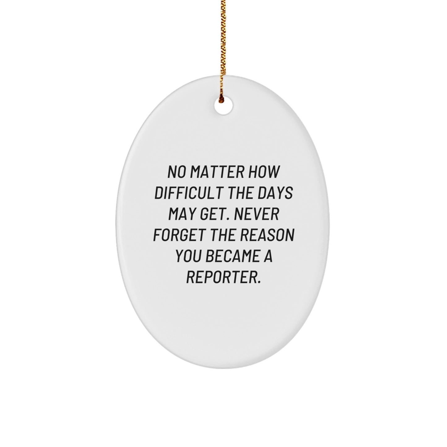 Inspirational Reporter Gifts for Friends - Oval Ornament with Quote, Perfect for Christmas, Gifts from Friends, Unique Oval Ornament for Reporter, Durable MDF, High-Gloss Finish - Image 1