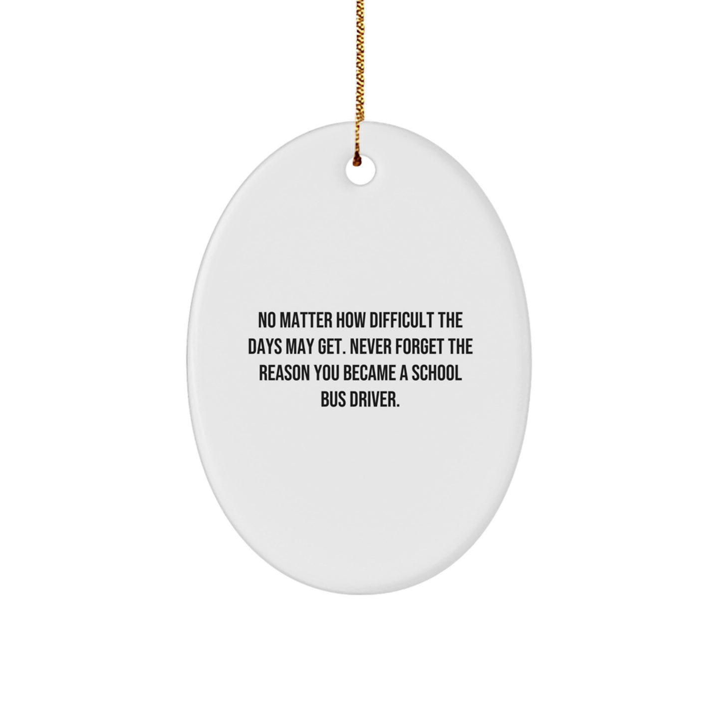 Inspirational School Bus Driver Gifts, Oval Ornament with Funny Quote, Gifts from Friends for School Bus Driver, Christmas Unique Gifts for Him - Image 1