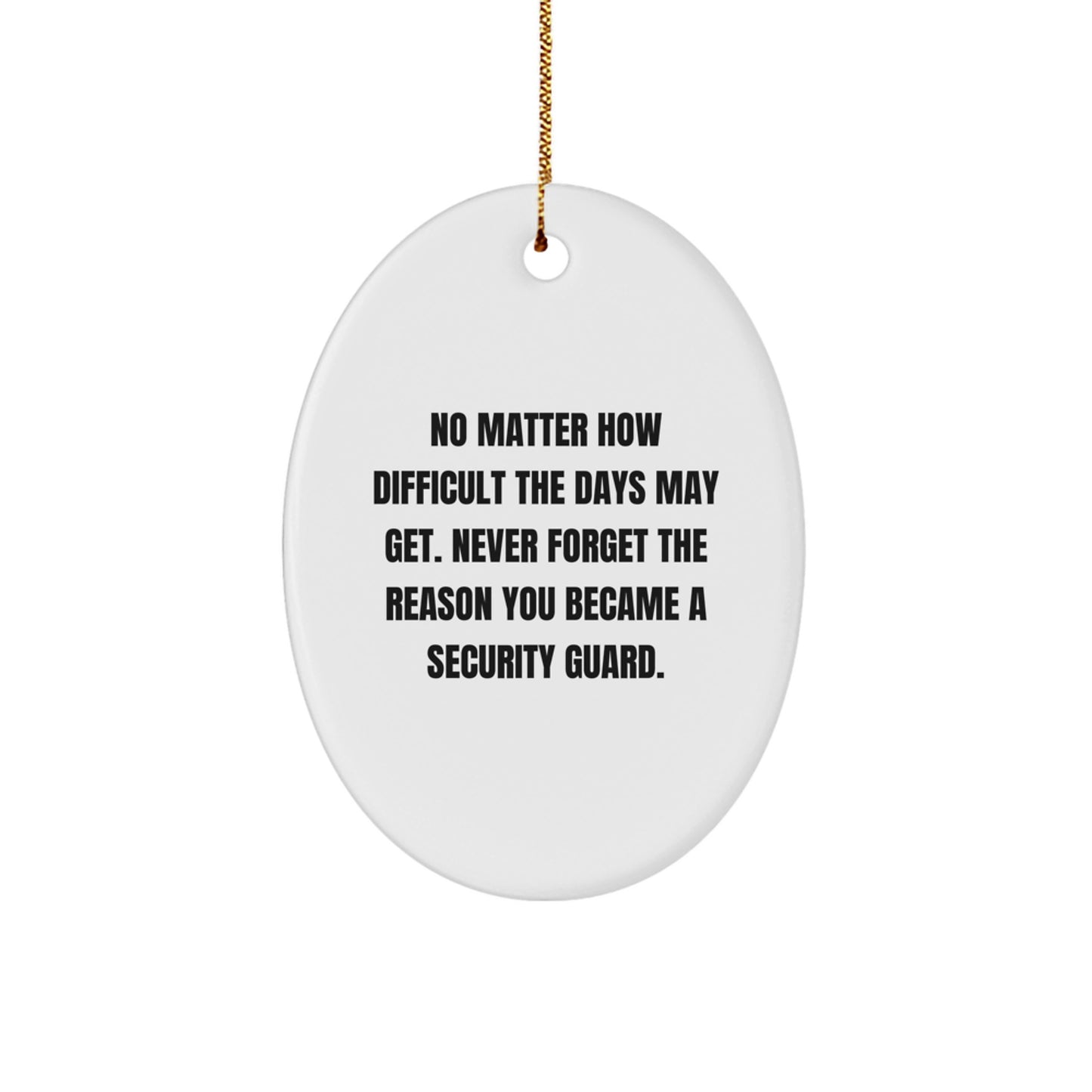 Gifts from Family to Security Guard Friends - Inspirational Oval Ornament for Christmas, Motivational Quote, and Oval Shape, White Color, 3.25'' Tall, 1/8'' Thick, Durable MDF and High-Gloss Finish - Image 1