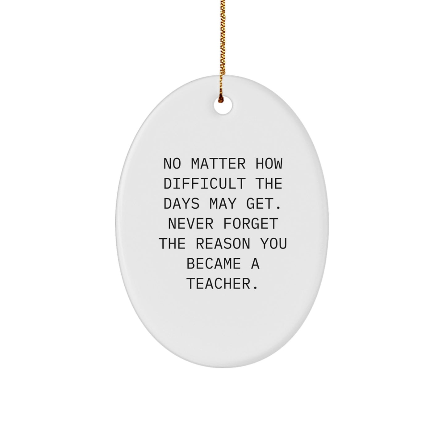 Teacher Gifts: Inspirational Oval Ornament, Quotes for Christmas, 'No Matter How Difficult...' from Friends, Coworkers, Family, Perfect for Teacher's Desk or Home Decor - Image 1