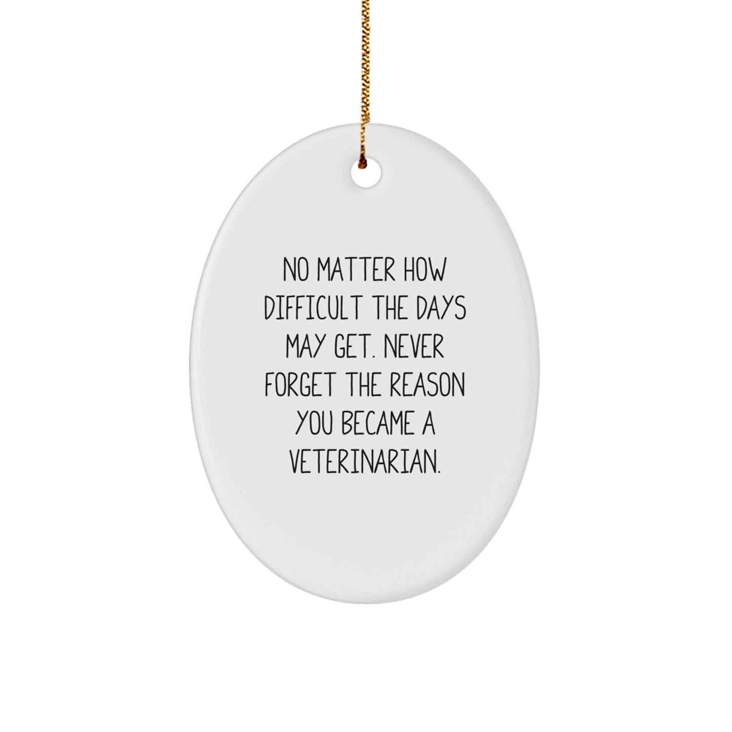 Veterinarian Gifts from Family, Inspirational Oval Ornament for Christmas, 'No Matter How Difficult The Days May Get' Quote, Gifts for Veterinarian, Men, Women, Friends, Coworkers, Family - Image 1