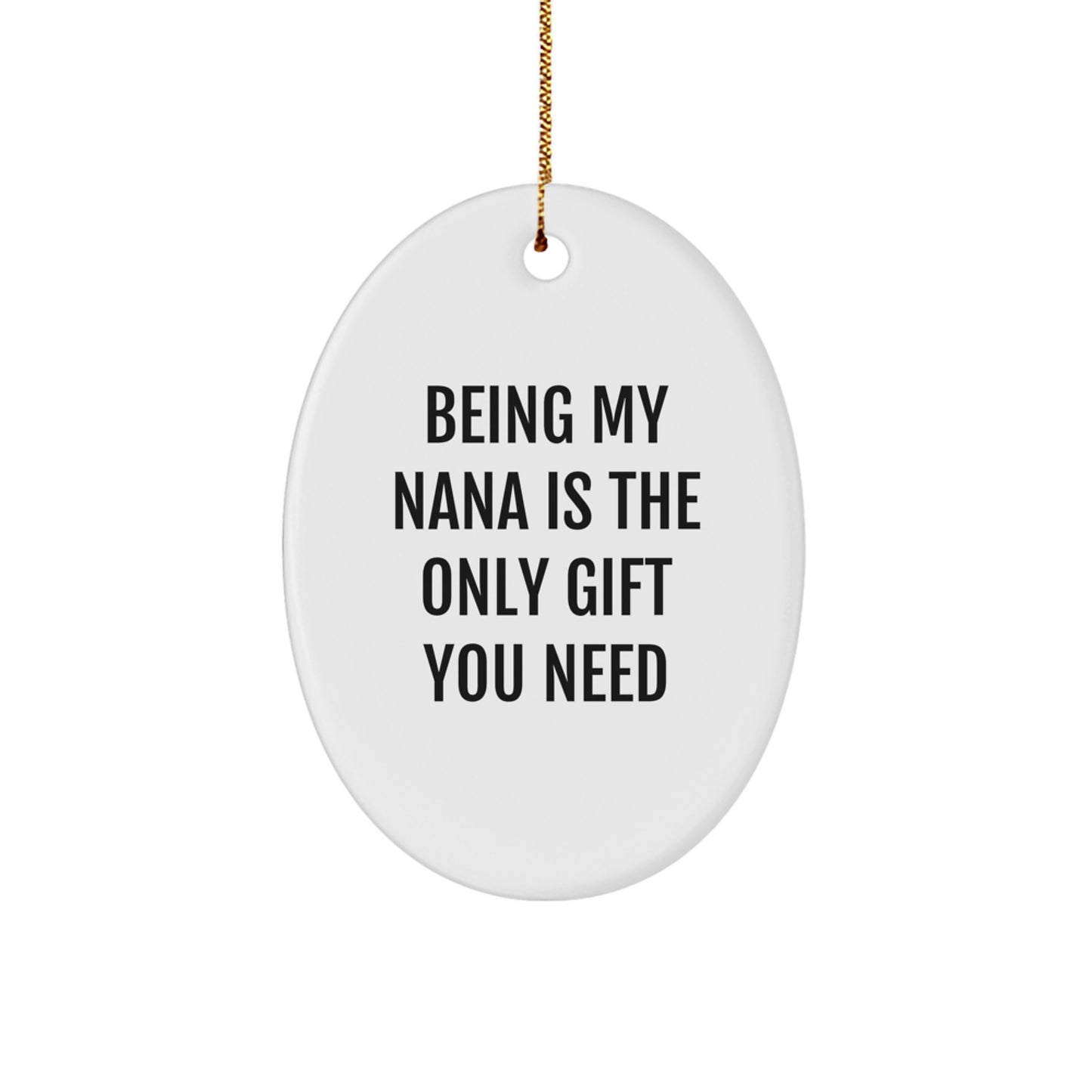 Funny Nana Gifts - 'Being My Nana Is The Only Gift You Need' Oval Ornament for Nana, Gifts from Family, Gifts for Nana - Image 1