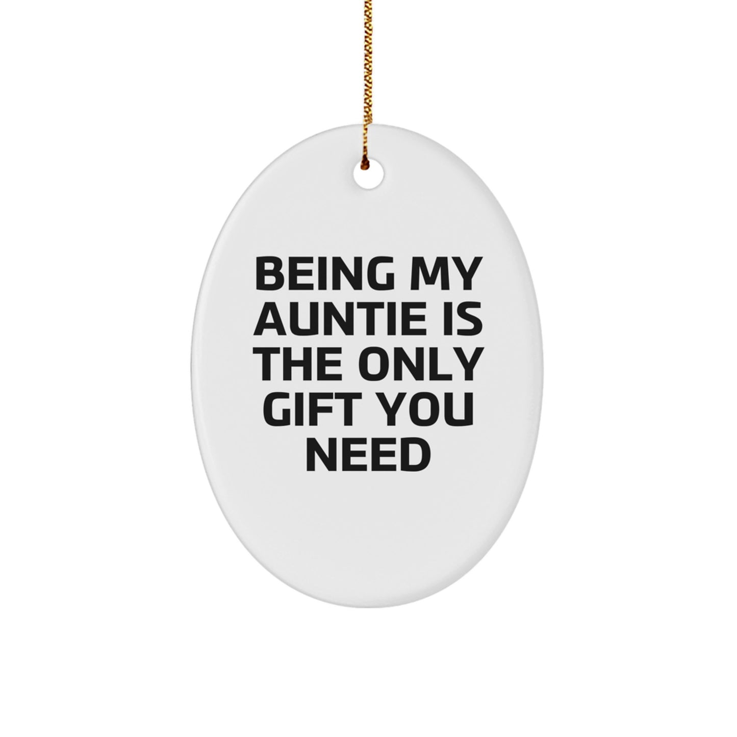 Gifts from Family for Auntie, Being My Auntie Is The Only Gift You Need Oval Ornament, Funny Quote Christmas Decor - Image 1