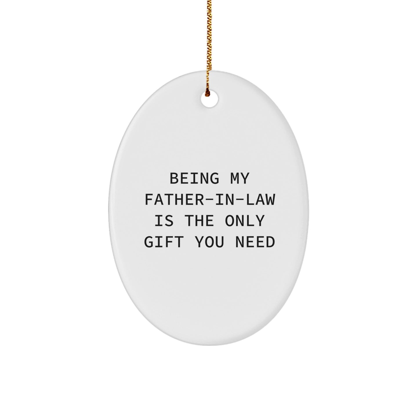 Funny Father-in-law Gifts from Family - Oval Ornament with 'Being My Father-in-law Is The Only Gift You Need' Quote, Christmas Unique Gifts for Dad - Image 1