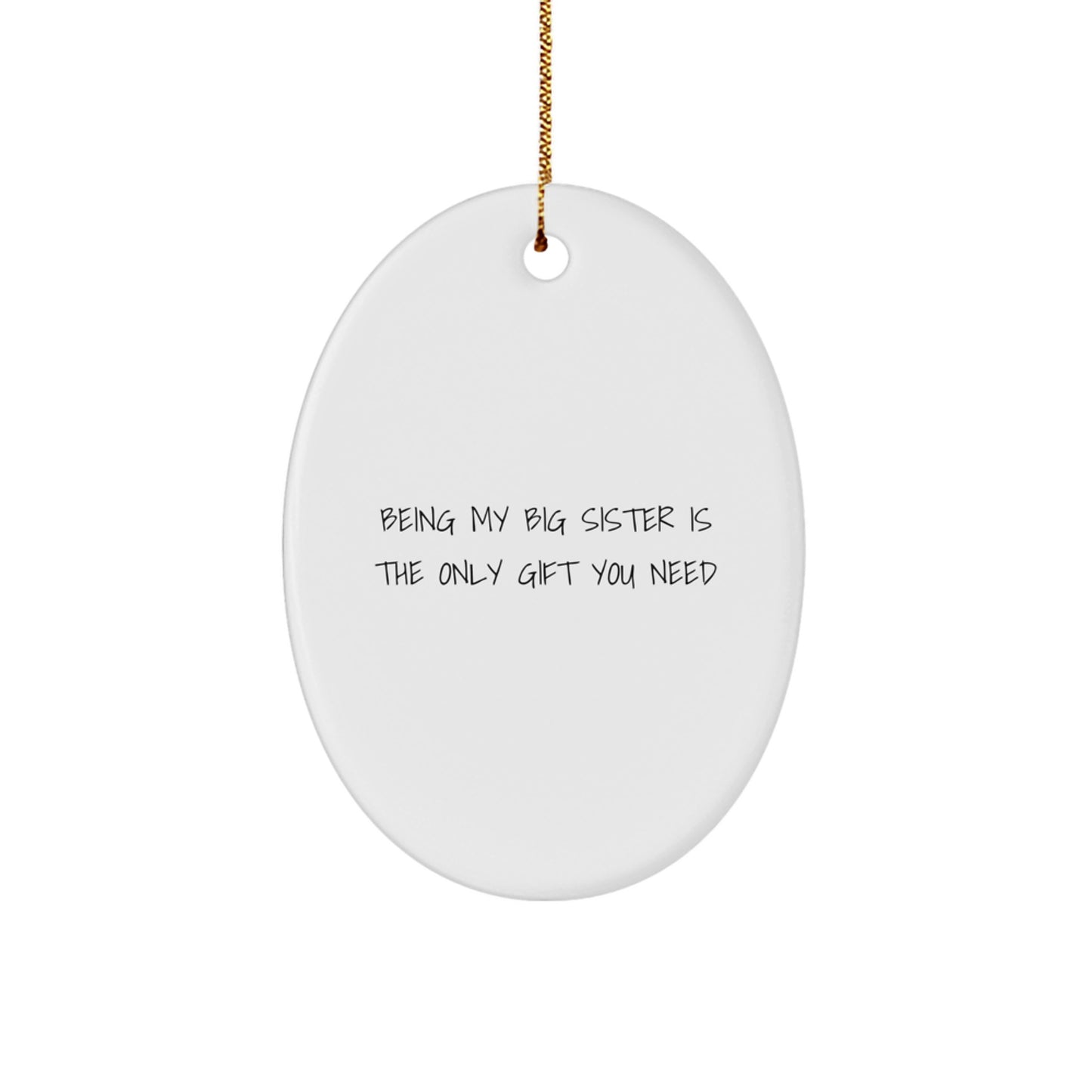 Big Sister Gifts from Family - 'Being My Big Sister Is The Only Gift You Need' Oval Ornament for Christmas - Image 1