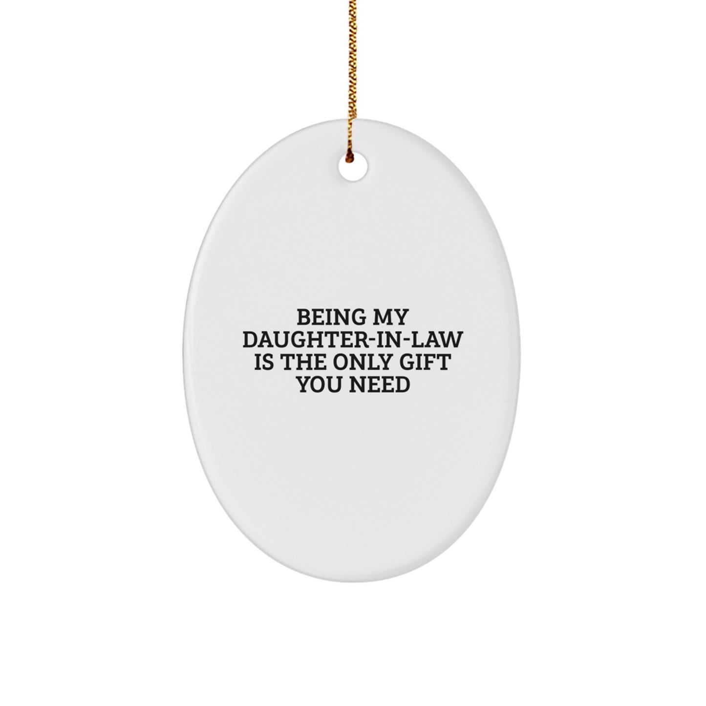 Funny Daughter-in-law Gifts from Men - Being My Daughter-in-law Is The Only Gift You Need Oval Ornament for Her, Christmas Unique Presents for Her - Image 1