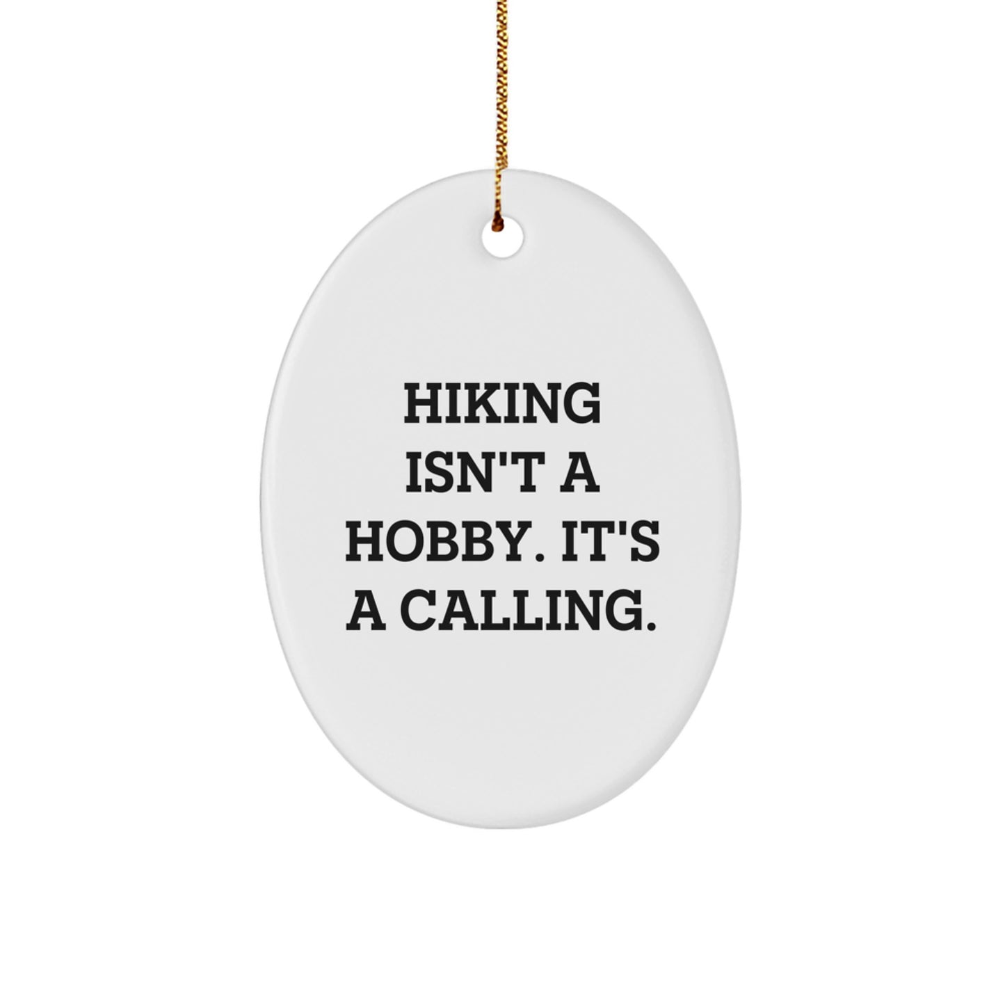 Hiking Inspirational Oval Ornament Gifts from Men to Friends on Christmas - 'Hiking Isn't A Hobby. It's A Calling.' - Image 1