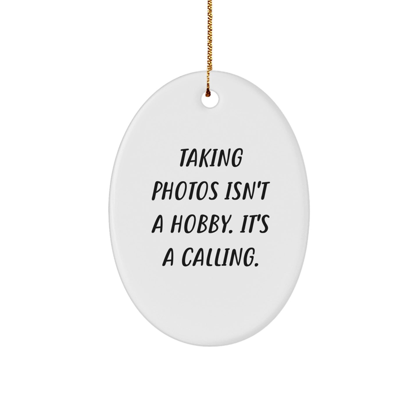 Funny Taking Photos Gifts for Men Oval Ornament, Christmas Unique Gifts from Friends, Inspirational Quote 'Taking Photos Isn't A Hobby. It's A Calling.' - Image 1