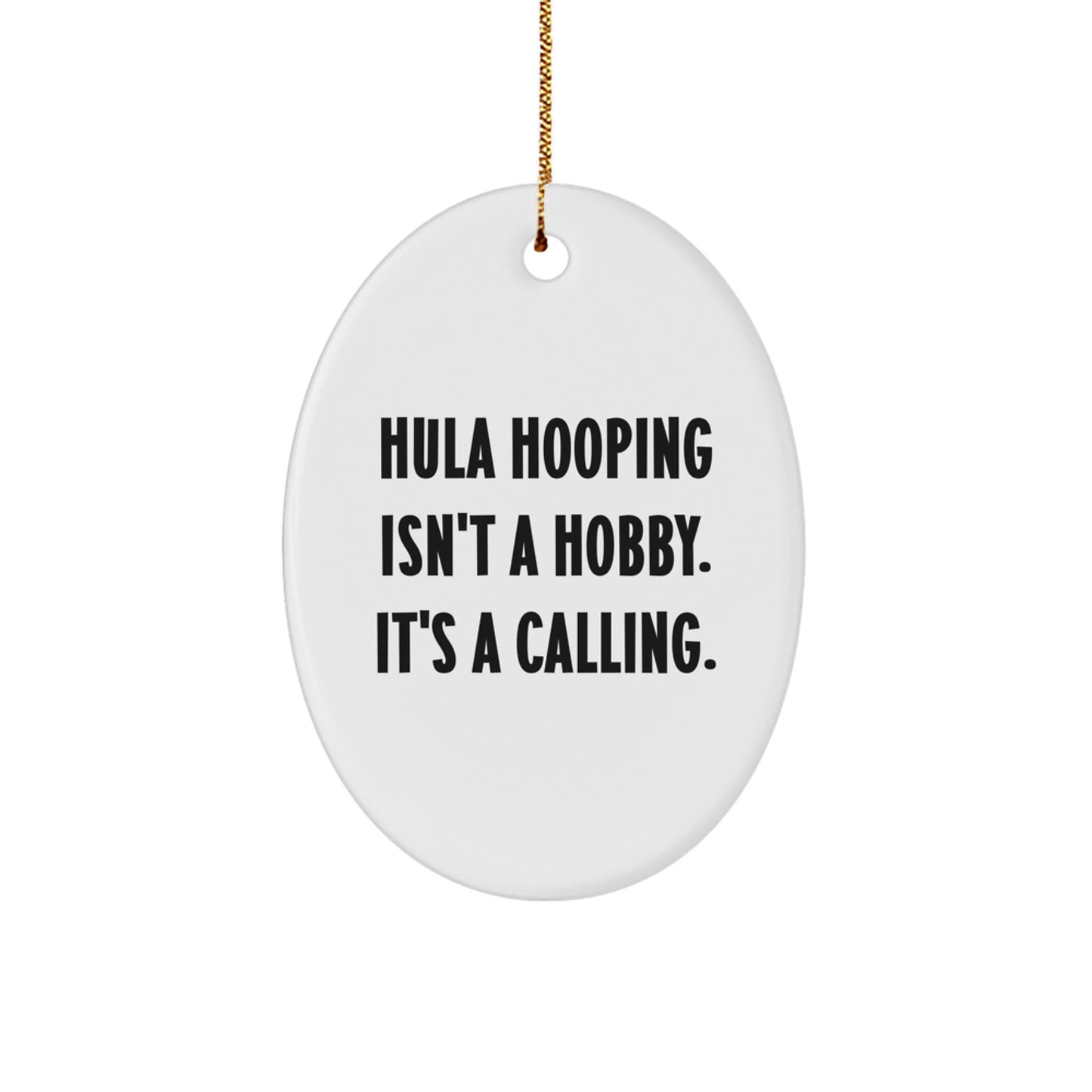 Hula Hooping Gifts for Family, Friends, or Coworkers - Oval Ornament with Funny Quote 'Hula Hooping Isn't A Hobby. It's A Calling.' - Christmas Unique Gifts from Men - Image 1