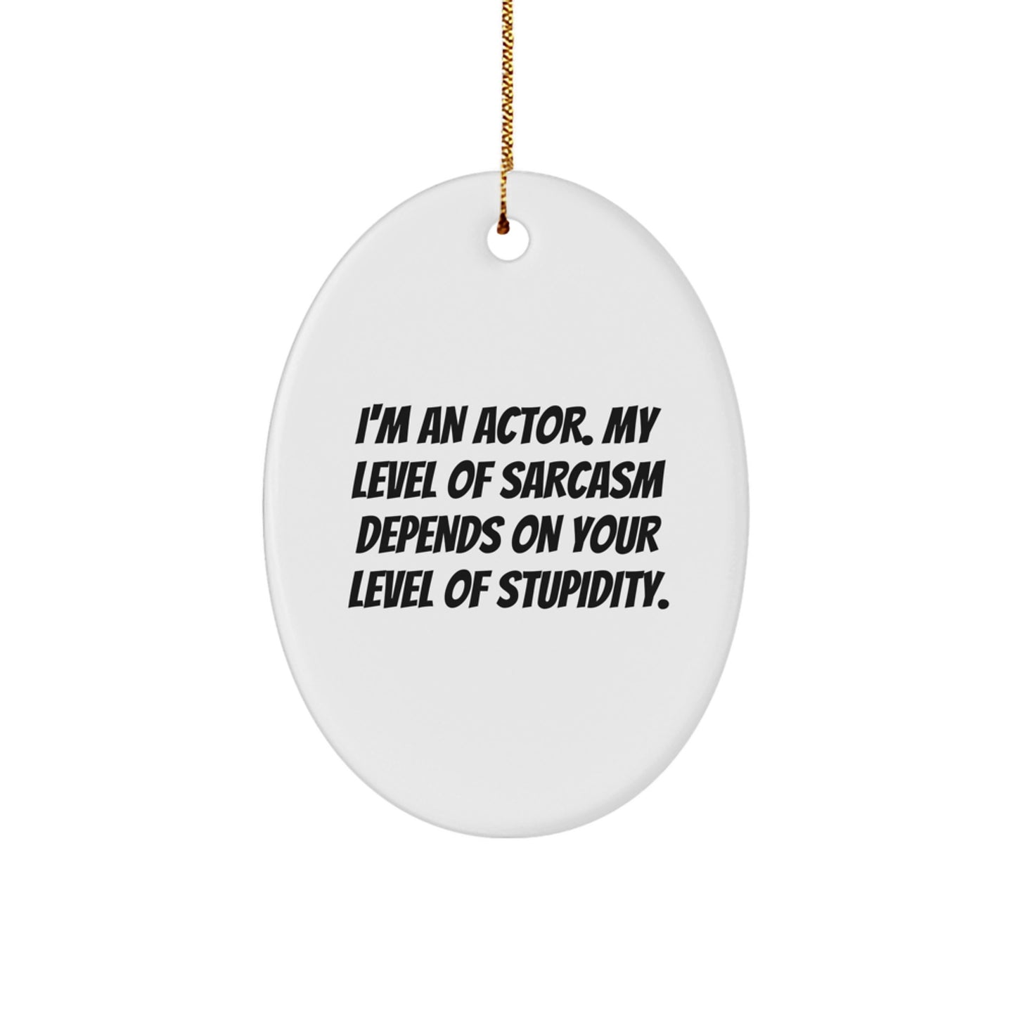Funny Actor Gifts from Friends for Actor, Oval Ornament Quote, Christmas Unique Gifts - Image 1