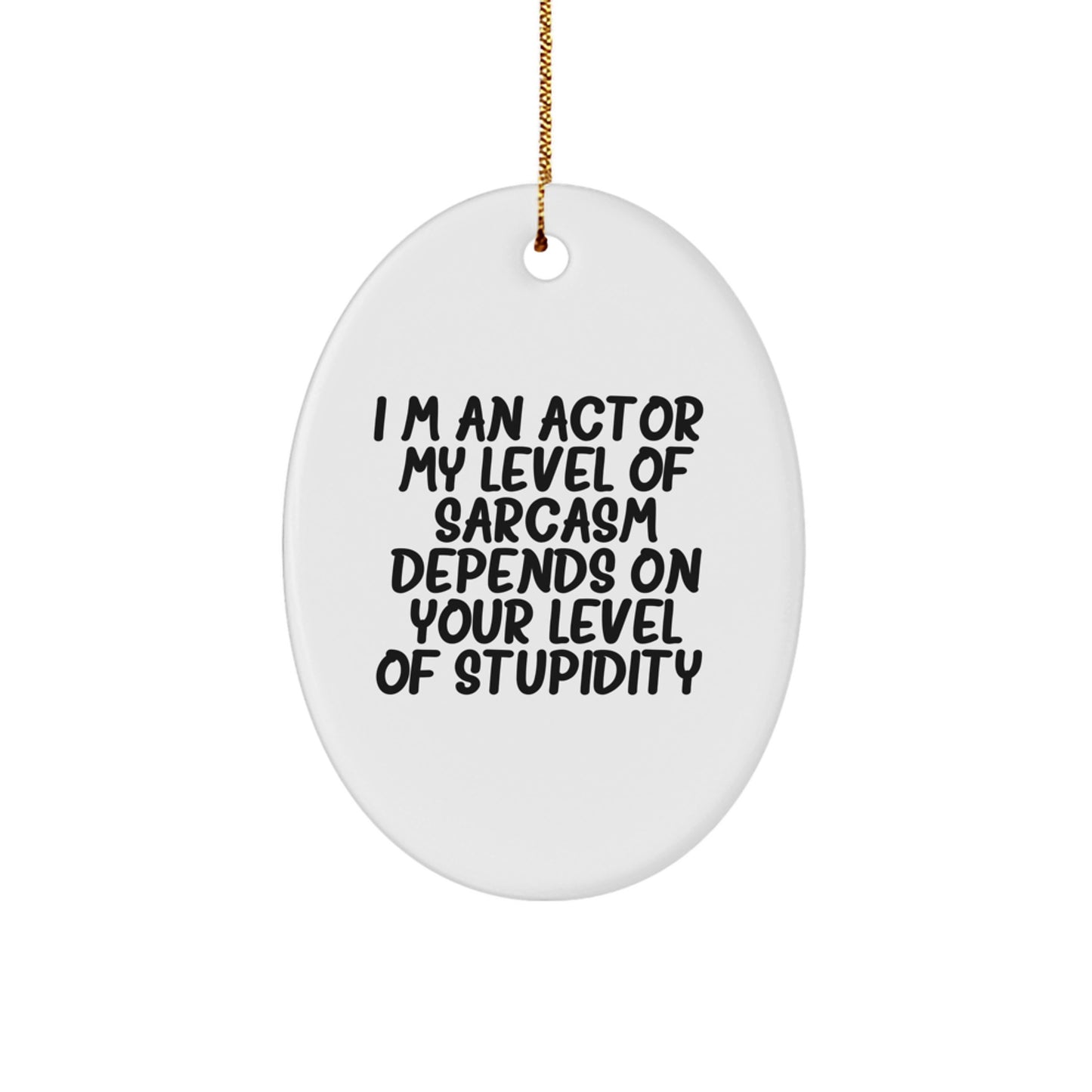 Funny Actor Gifts for Men - Oval Ornament Quote I'm An Actor Sarcasm Level - Christmas Unique Gifts from Friends to Family - Image 1