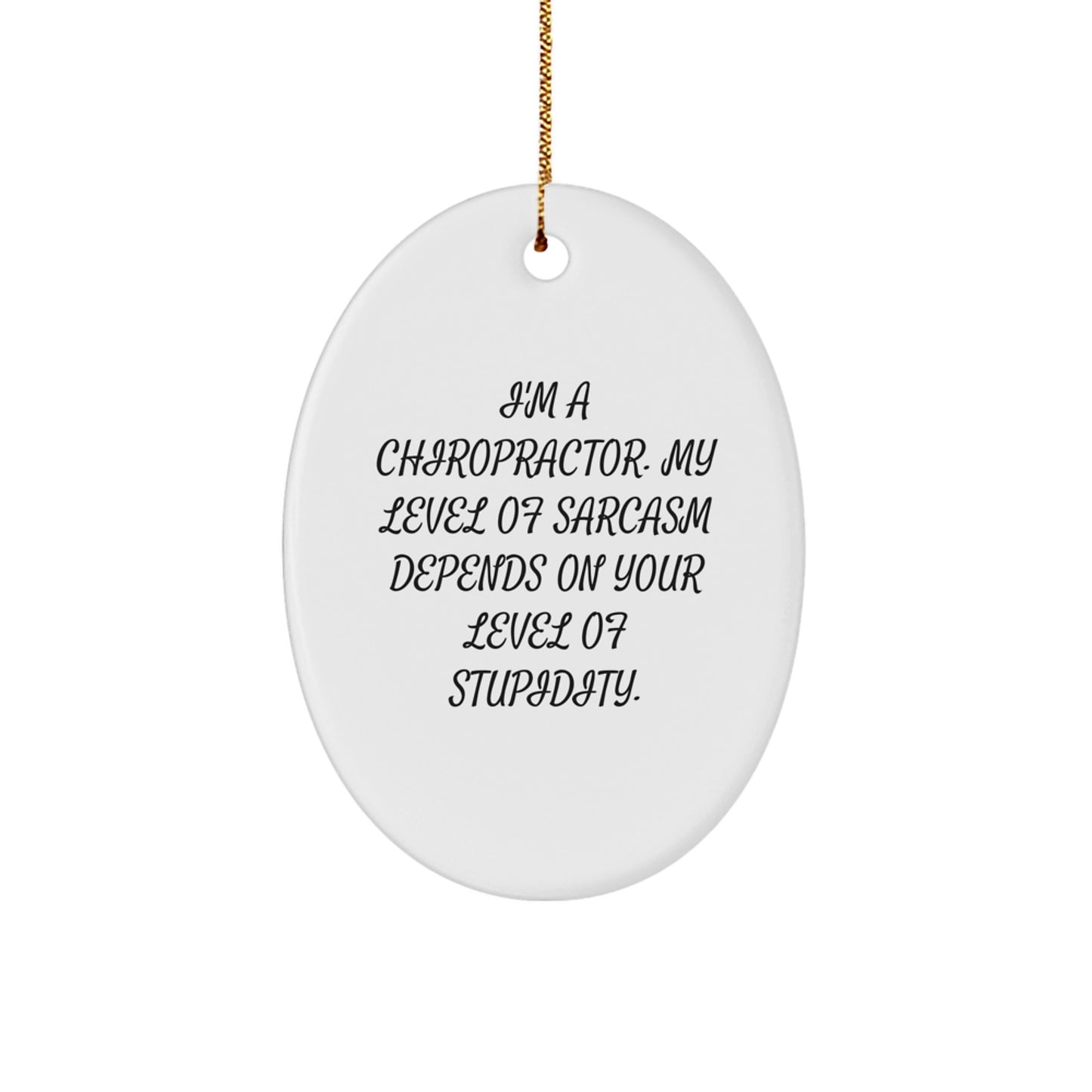 Chiropractor Humor Oval Ornament, Funny Sarcasm Gift from Friends for Him Her, White Oval Shaped Christmas Decor - Image 1