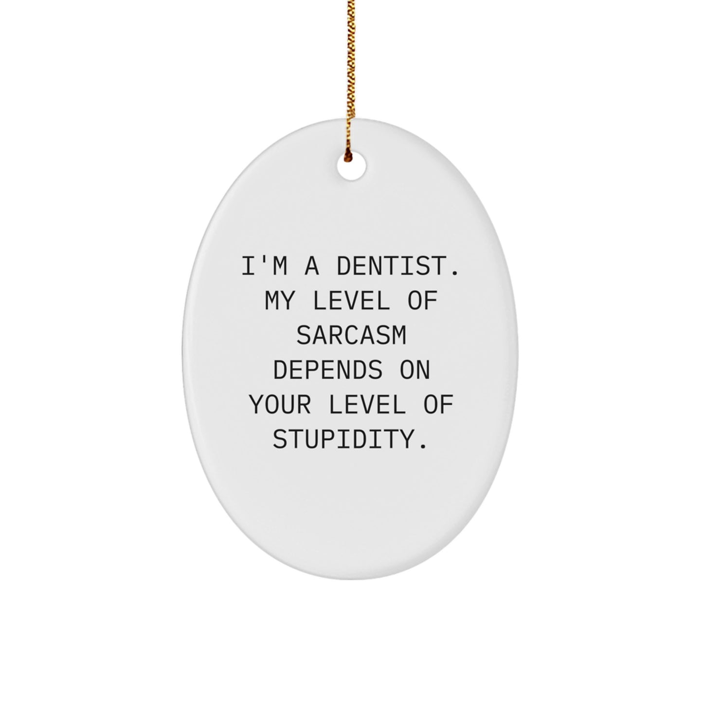 Funny Dentist Gifts from Men for Friends - I'm A Dentist Oval Ornament with Sarcasm Humor, White, 3.25'' Tall, Perfect for Christmas - Image 1
