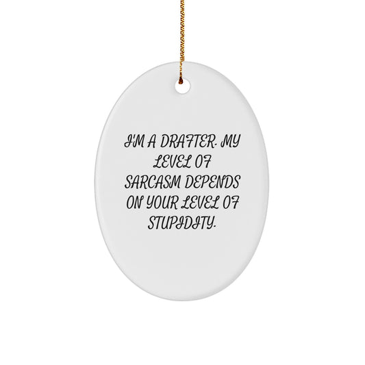 Funny Drafter Gifts from Friends for Christmas - 'I'm A Drafter. My Level Of Sarcasm...' Oval Ornament - Image 1