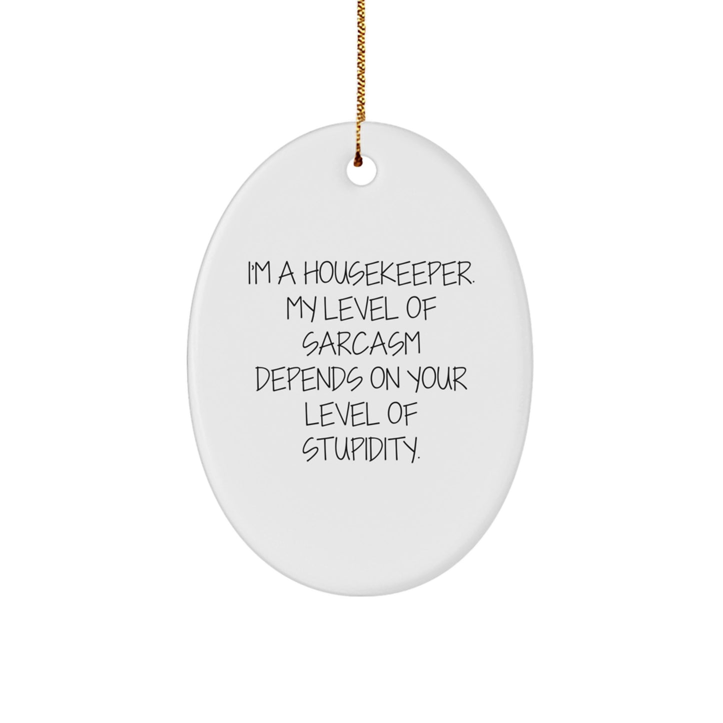 Funny Housekeeper Gifts, 'I'm A Housekeeper, My Level Of Sarcasm...' Oval Ornament for Christmas from Friends and Family - Image 1