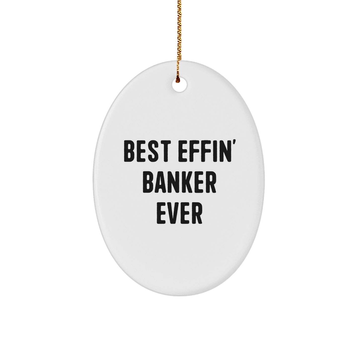 Funny Banker Gifts - Best Effin' Banker Ever Oval Ornament, Gifts from Men to Banker, Perfect for Christmas Decorations - Image 1