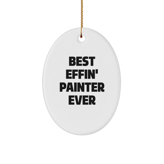Funny Painter Gifts from Friends for Christmas - Best Effin' Painter Ever Oval Ornament, Unique Present for Men, Women, Family - Image 1