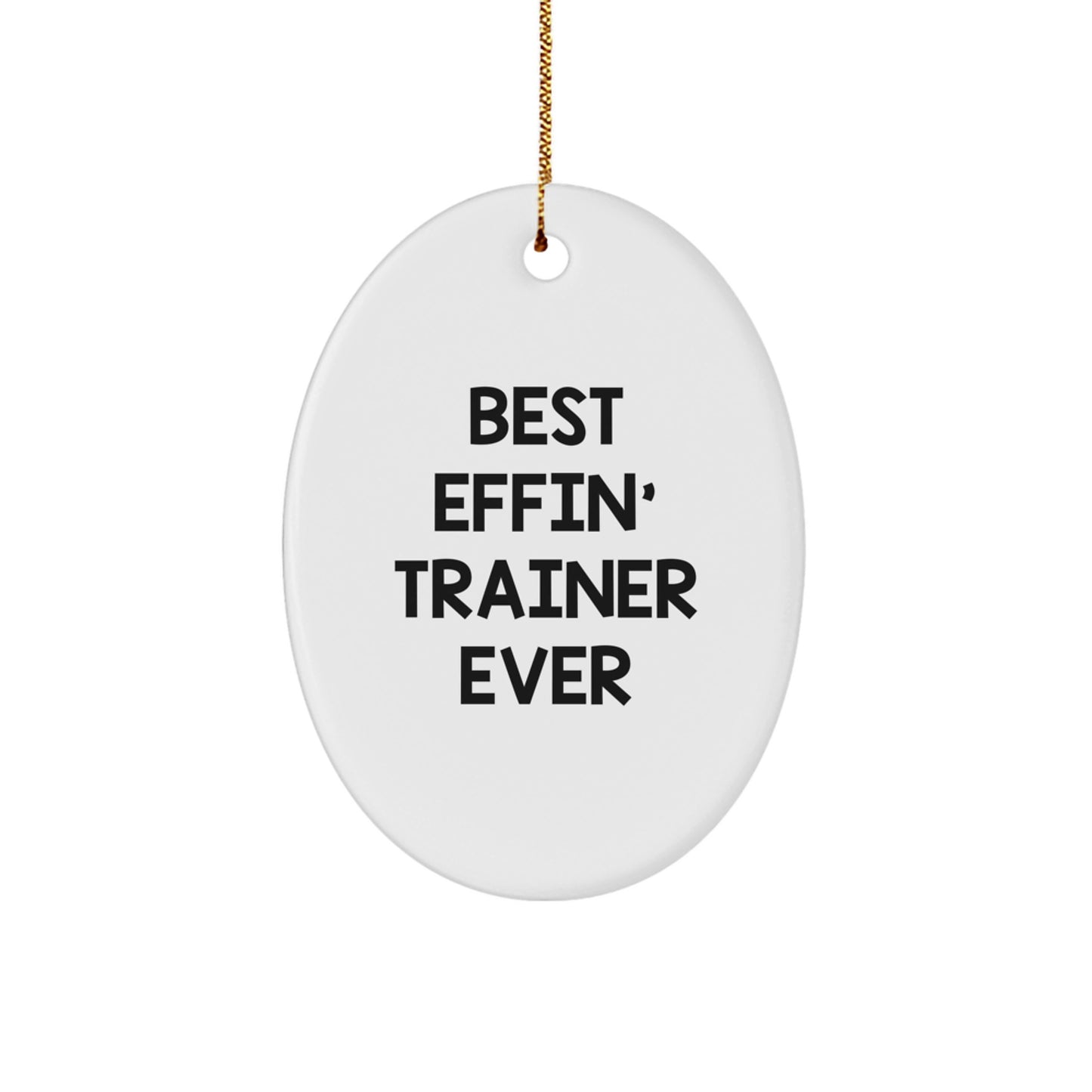 Funny Trainer Oval Ornament Gifts from Men to Best Effin' Trainer Ever, Oval Shaped, White, for Christmas - Image 1