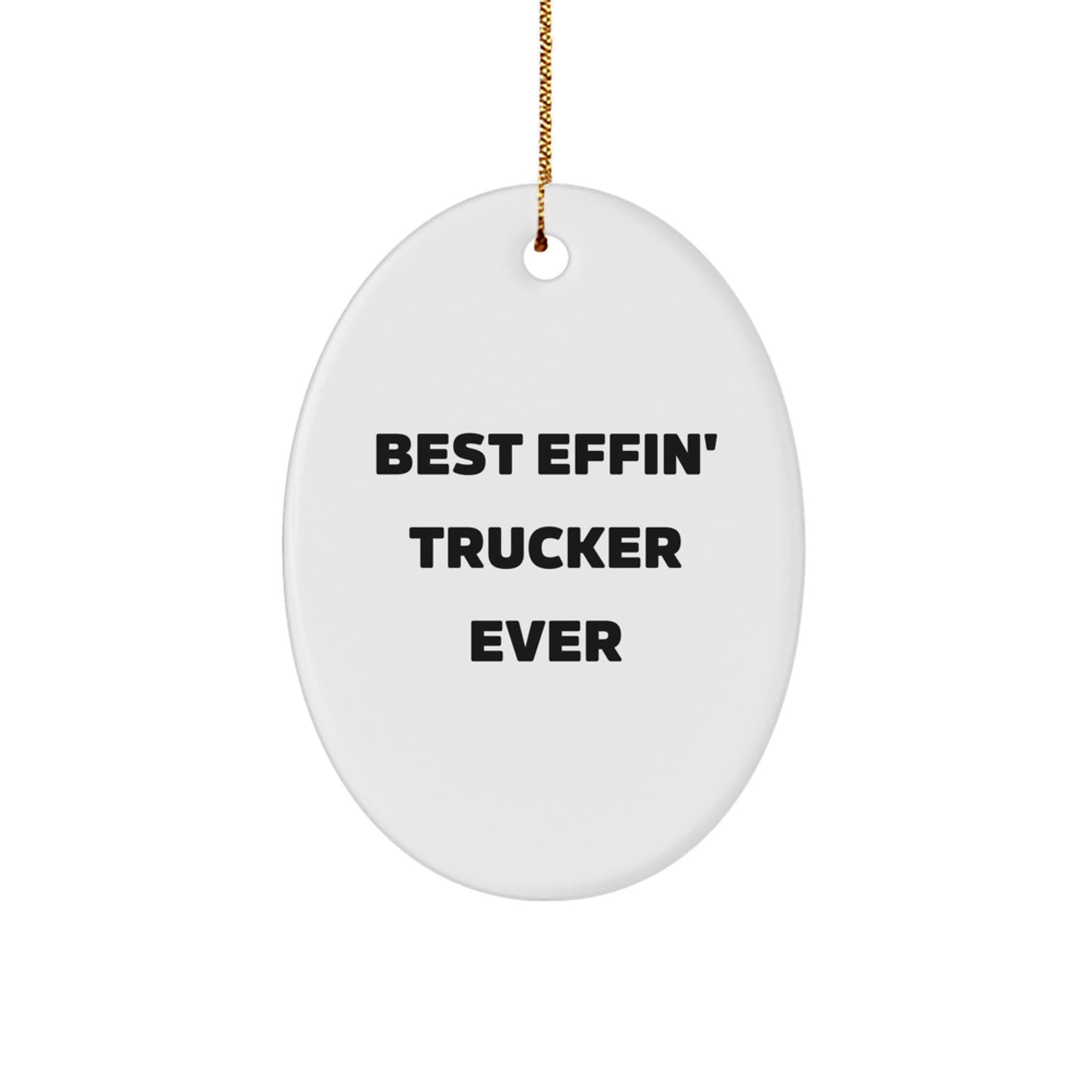 Funny Trucker Gifts from Men - Best Effin' Trucker Ever Oval Ornament, White, for Christmas - Gifts for Trucker Friends and Family - Image 1