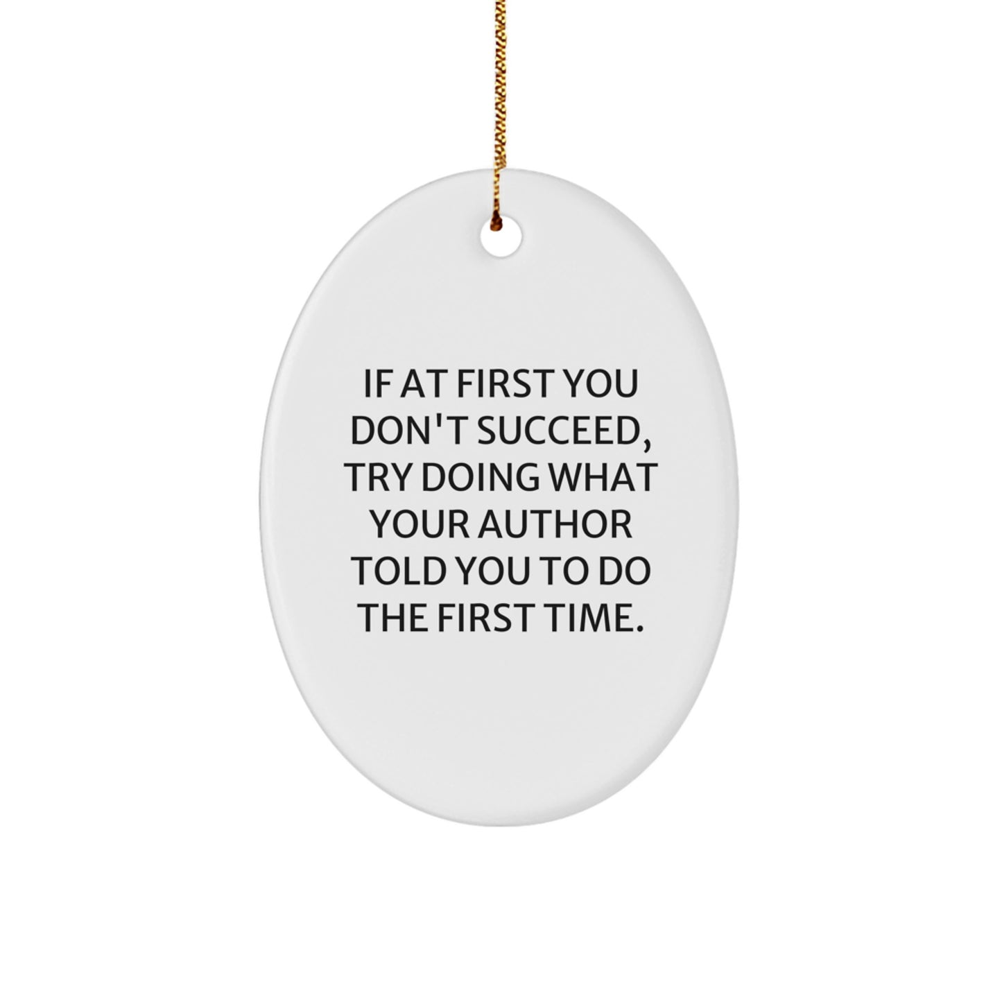 Author Oval Ornament, Funny Quote Gifts for Author, If At First You Don't Succeed, Try Doing What Your Author Told You To Do The First Time., Christmas Unique Gifts from Friends to Family - Image 1