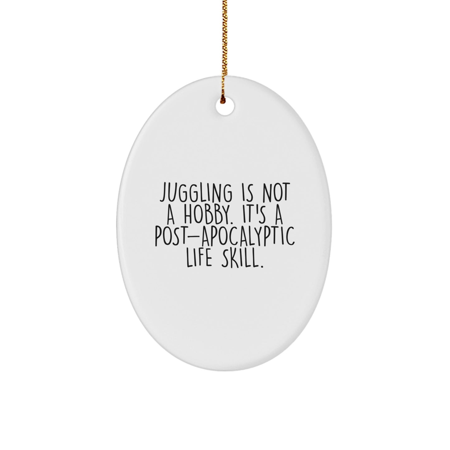 Juggling Gifts for Men, Women, and Friends - Oval Ornament with Funny Quote 'Juggling Is Not A Hobby. It's A Post-apocalyptic Life Skill.' - Christmas Unique Gifts from Family - Image 1