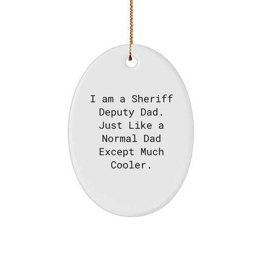 Sheriff Deputy Dad Gifts, Funny Oval Ornament, 'I Am A Sheriff Deputy Dad' White 3.25' Tall, Perfect for Christmas Unique Gifts from Men to Sheriff Deputy Friends - Image 1