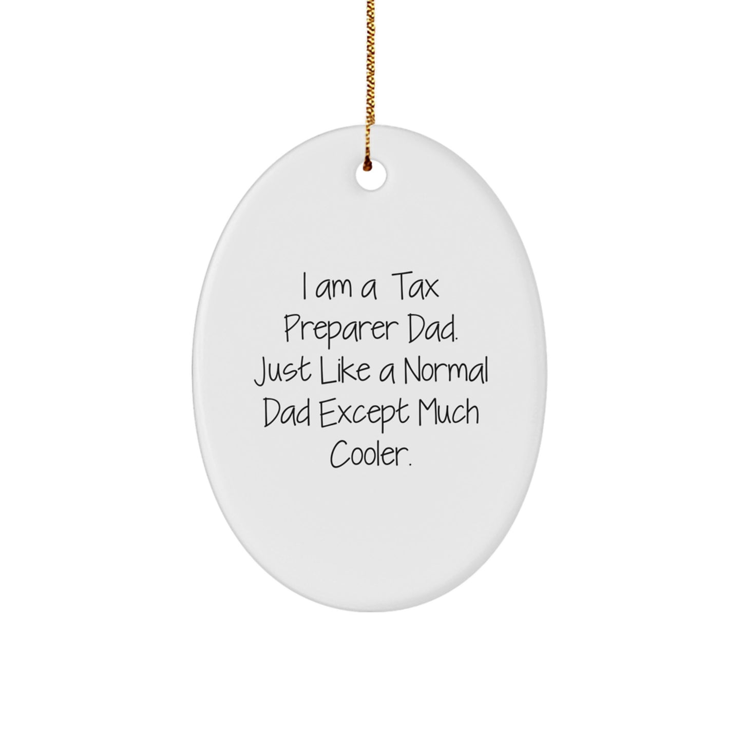 Tax Preparer Dad Gifts - I Am A Tax Preparer Dad. Just Like A Normal Dad Except Much Cooler. Oval Ornament, White, 3.25'' Tall, Christmas Unique Gifts from Dad to Tax Preparer - Image 1
