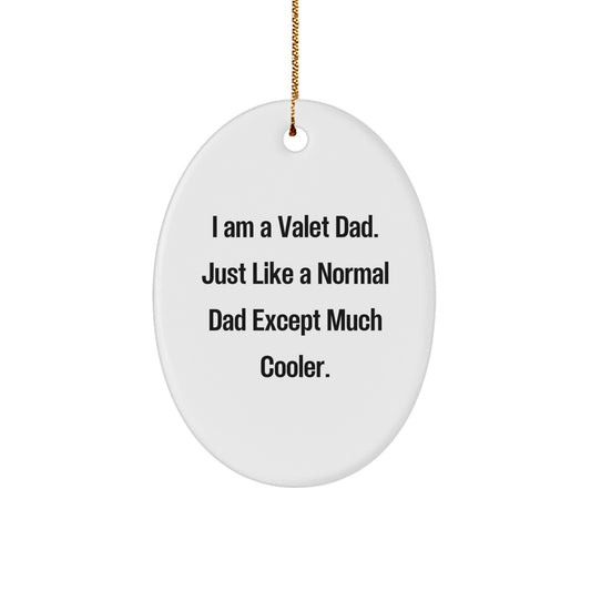 Valet Dad Gifts for Men - Funny Oval Ornament, I Am A Valet Dad, Unique Christmas Unique Gifts from Dad to Son - Image 1