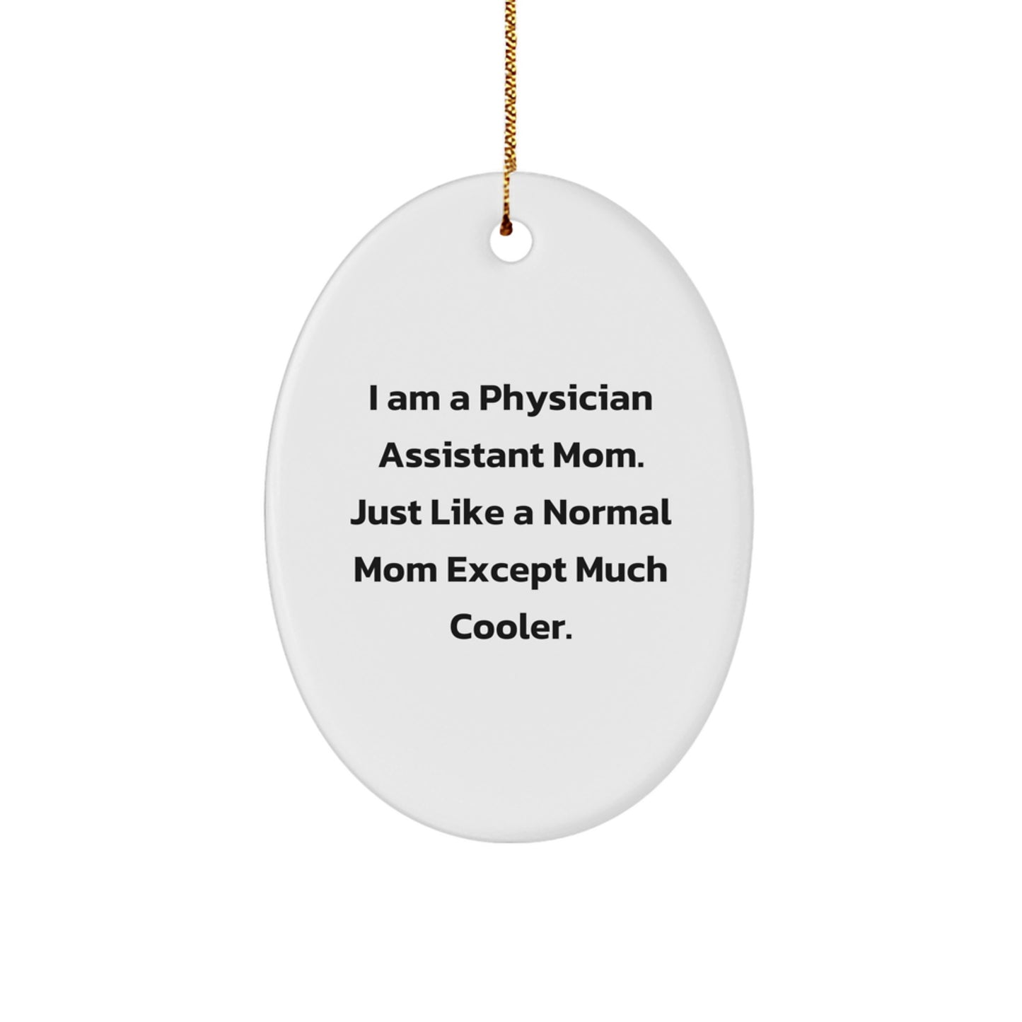 Physician Assistant Gifts from Mom - 'I Am A Physician Assistant Mom...' Oval Ornament, Funny Christmas Unique Gift for Physician Assistant Women or Men, Gifts from Mom to Physician Assistant - Image 1