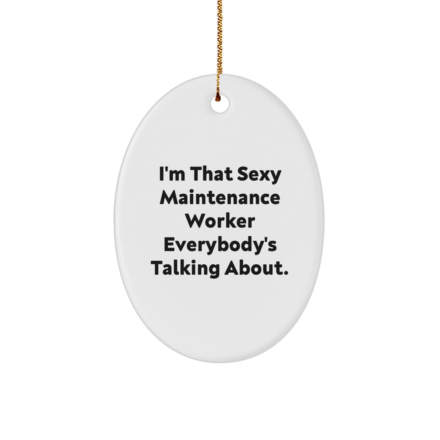 Sexy Maintenance Worker Gifts - 'I'm That Sexy Maintenance Worker Everybody's Talking About.' Oval Ornament for Christmas - Image 1