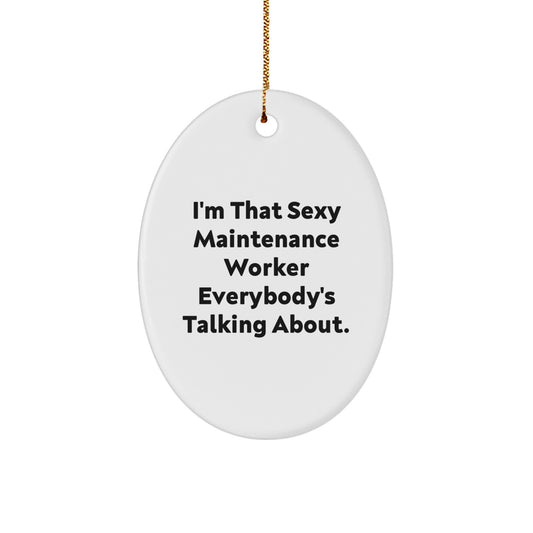 Sexy Maintenance Worker Gifts - 'I'm That Sexy Maintenance Worker Everybody's Talking About.' Oval Ornament for Christmas - Image 1